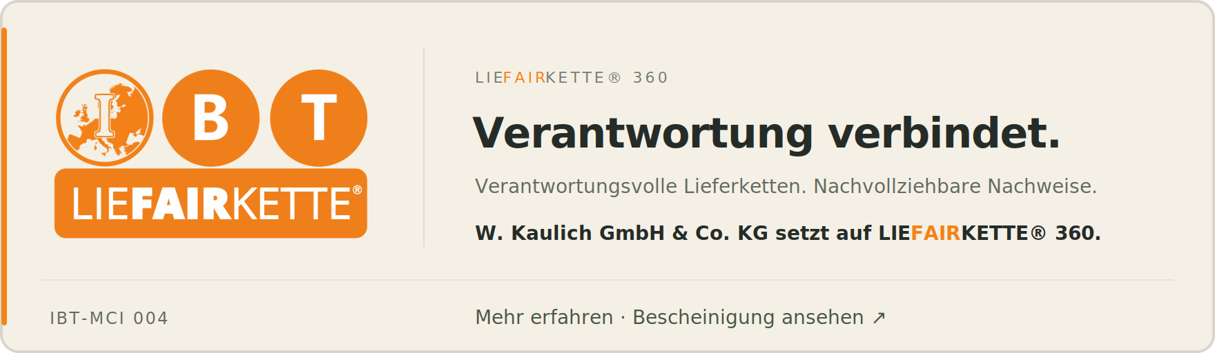 W. Kaulich GmbH & Co. KG setzt auf LIEFAIRKETTE® 360. Verantwortung verbindet. Verantwortungsvolle Lieferketten. Nachvollziehbare Nachweise. IBT-MCI 004.