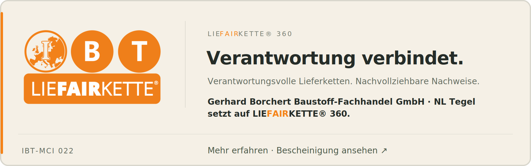 Gerhard Borchert Baustoff-Fachhandel GmbH · NL Tegel setzt auf LIEFAIRKETTE® 360. Verantwortung verbindet. Verantwortungsvolle Lieferketten. Nachvollziehbare Nachweise. IBT-MCI 022.
