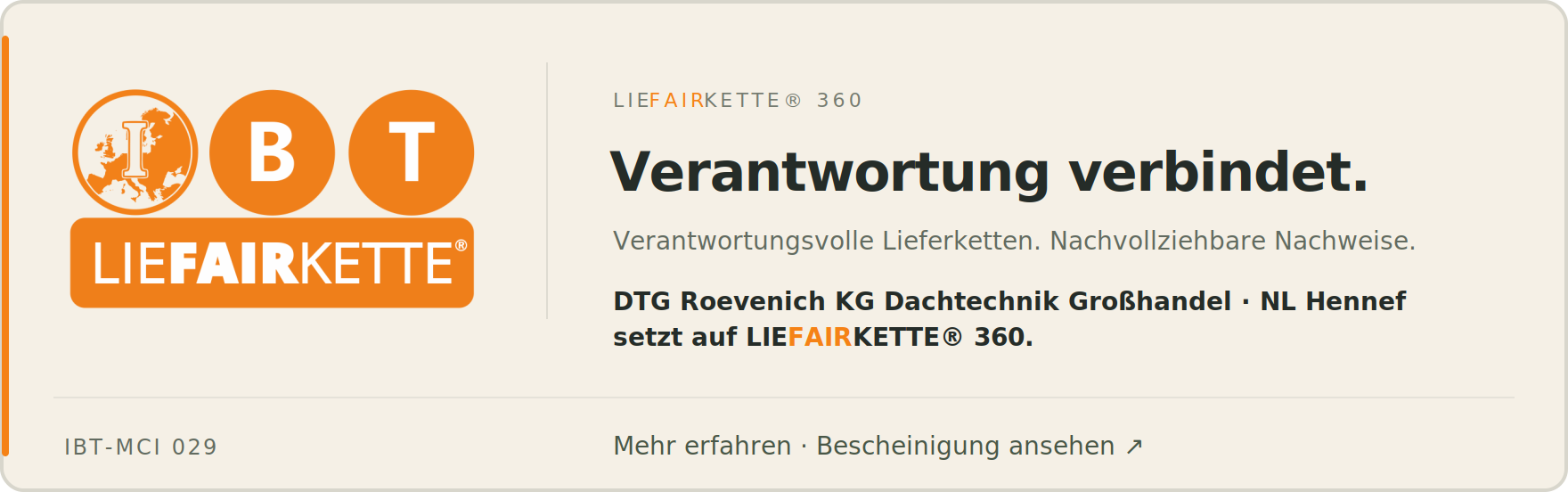 DTG Roevenich KG Dachtechnik Großhandel · NL Hennef setzt auf LIEFAIRKETTE® 360. Verantwortung verbindet. Verantwortungsvolle Lieferketten. Nachvollziehbare Nachweise. IBT-MCI 029.